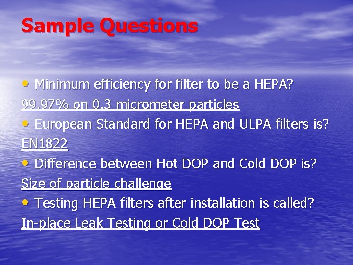 Sample Questions • Minimum efficiency for filter to be a HEPA? 99. 97% on Sample Questions • Minimum efficiency for filter to be a HEPA? 99. 97% on