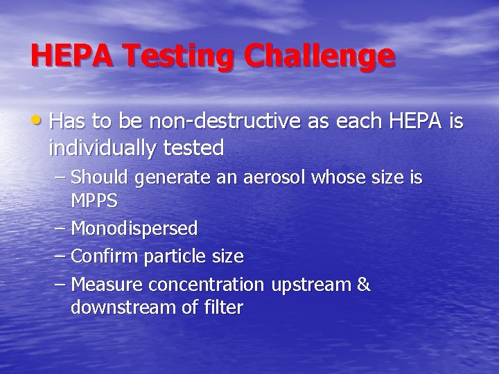 HEPA Testing Challenge • Has to be non-destructive as each HEPA is individually tested HEPA Testing Challenge • Has to be non-destructive as each HEPA is individually tested