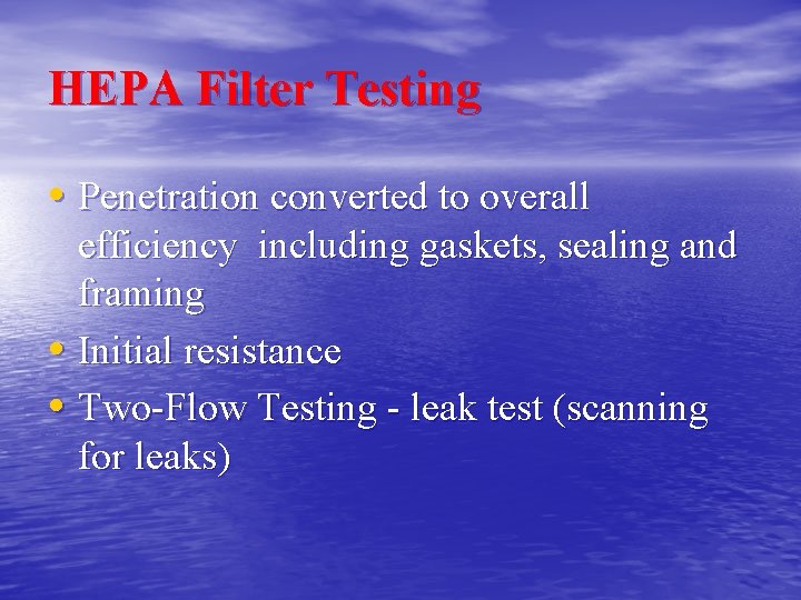 HEPA Filter Testing • Penetration converted to overall efficiency including gaskets, sealing and framing HEPA Filter Testing • Penetration converted to overall efficiency including gaskets, sealing and framing