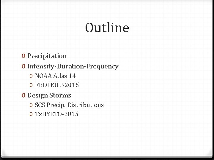 Outline 0 Precipitation 0 Intensity-Duration-Frequency 0 NOAA Atlas 14 0 EBDLKUP-2015 0 Design Storms