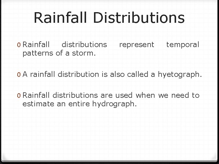 Rainfall Distributions 0 Rainfall distributions patterns of a storm. represent temporal 0 A rainfall