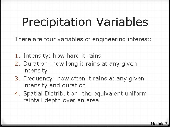 Precipitation Variables There are four variables of engineering interest: 1. Intensity: how hard it