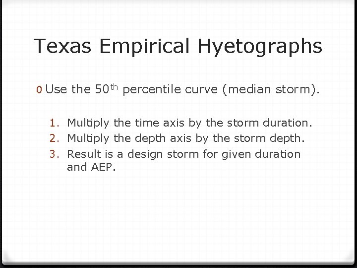 Texas Empirical Hyetographs 0 Use the 50 th percentile curve (median storm). 1. Multiply