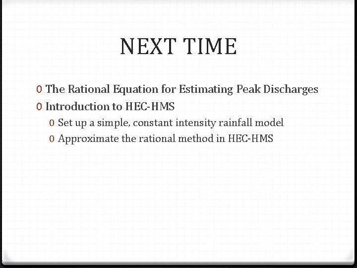 NEXT TIME 0 The Rational Equation for Estimating Peak Discharges 0 Introduction to HEC-HMS