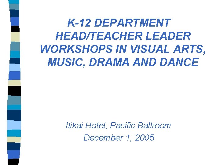 K-12 DEPARTMENT HEAD/TEACHER LEADER WORKSHOPS IN VISUAL ARTS, MUSIC, DRAMA AND DANCE Ilikai Hotel, K-12 DEPARTMENT HEAD/TEACHER LEADER WORKSHOPS IN VISUAL ARTS, MUSIC, DRAMA AND DANCE Ilikai Hotel,