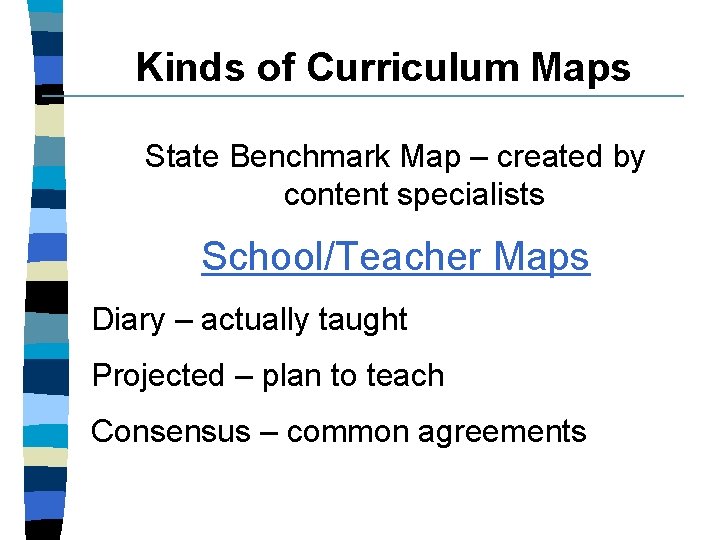 Kinds of Curriculum Maps State Benchmark Map – created by content specialists School/Teacher Maps Kinds of Curriculum Maps State Benchmark Map – created by content specialists School/Teacher Maps