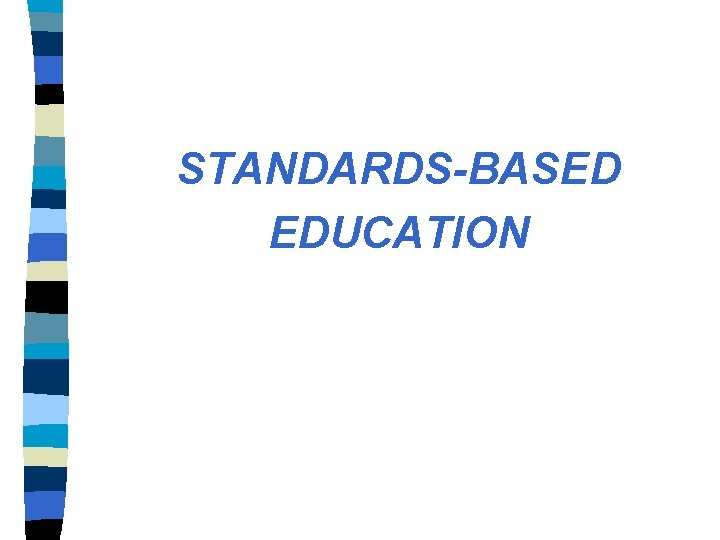 STANDARDS-BASED EDUCATION STANDARDS-BASED EDUCATION