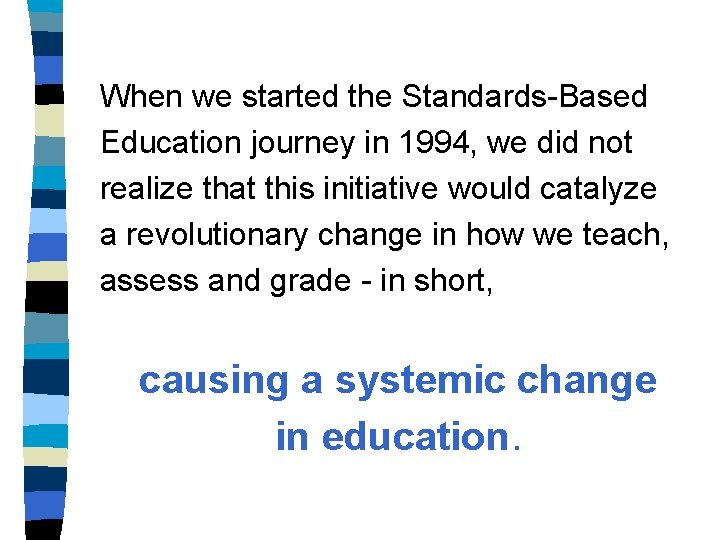 When we started the Standards-Based Education journey in 1994, we did not realize that When we started the Standards-Based Education journey in 1994, we did not realize that