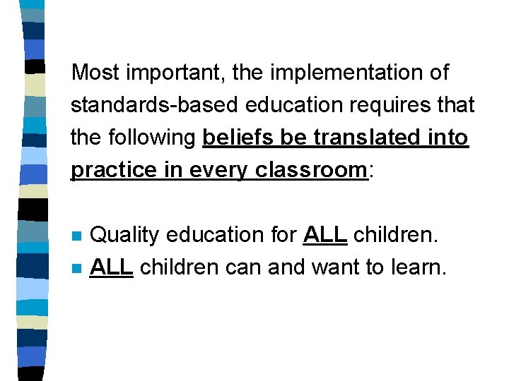 Most important, the implementation of standards-based education requires that the following beliefs be translated Most important, the implementation of standards-based education requires that the following beliefs be translated