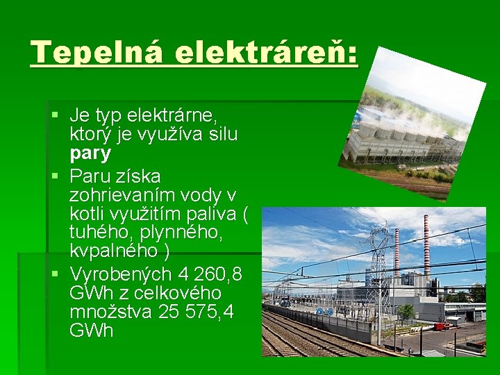 Tepelná elektráreň: § Je typ elektrárne, ktorý je využíva silu pary § Paru získa