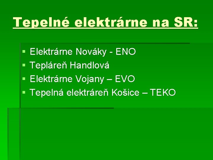 Tepelné elektrárne na SR: § § Elektrárne Nováky - ENO Tepláreň Handlová Elektrárne Vojany