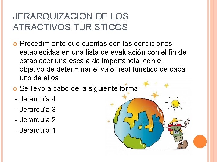 JERARQUIZACION DE LOS ATRACTIVOS TURÍSTICOS Procedimiento que cuentas con las condiciones establecidas en una
