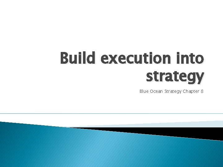 Build execution into strategy Blue Ocean Strategy Chapter 8 