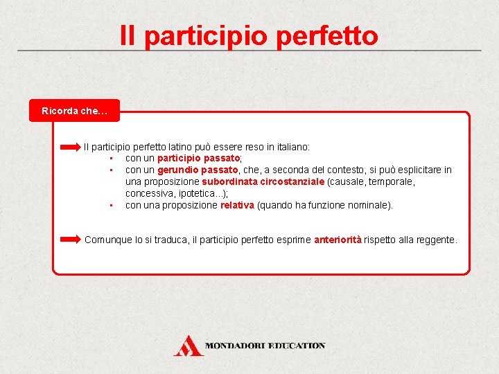 Il participio perfetto Ricorda che… Il participio perfetto latino può essere reso in italiano: