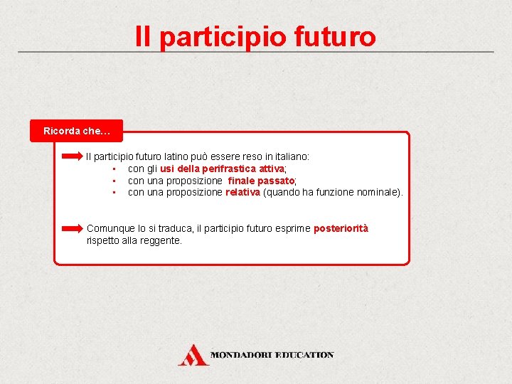 Il participio futuro Ricorda che… Il participio futuro latino può essere reso in italiano:
