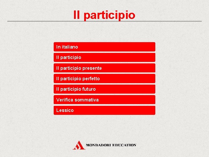 Il participio In italiano Il participio presente Il participio perfetto Il participio futuro Verifica