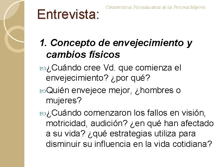 Entrevista: Características Psicoeducativas de las Personas Mayores 1. Concepto de envejecimiento y cambios físicos