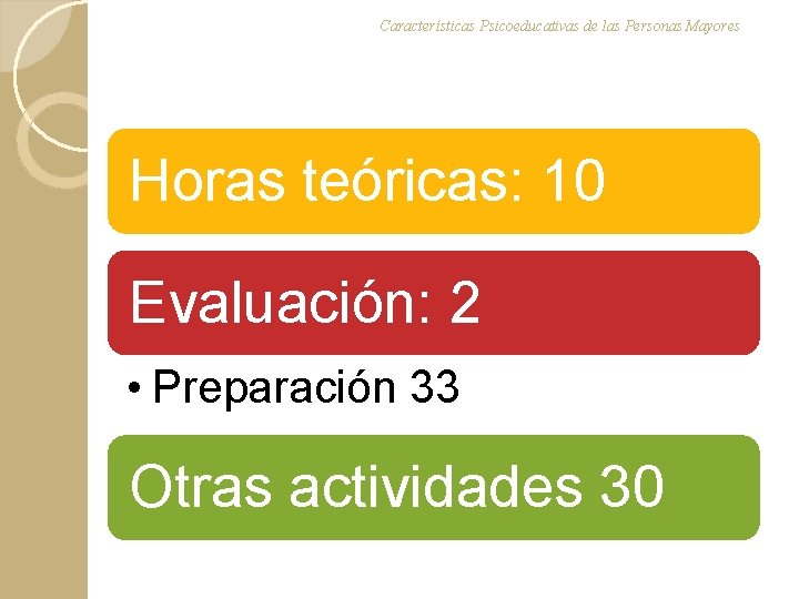 Características Psicoeducativas de las Personas Mayores Horas teóricas: 10 Evaluación: 2 • Preparación 33