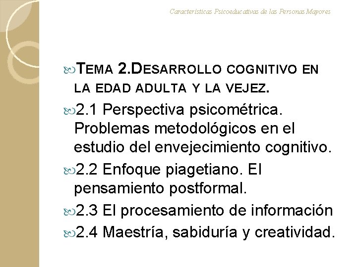 Características Psicoeducativas de las Personas Mayores TEMA 2. DESARROLLO COGNITIVO EN LA EDAD ADULTA