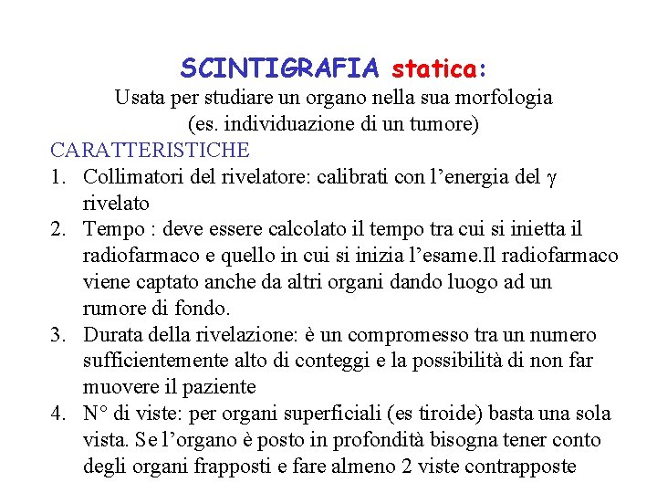 SCINTIGRAFIA statica: Usata per studiare un organo nella sua morfologia (es. individuazione di un