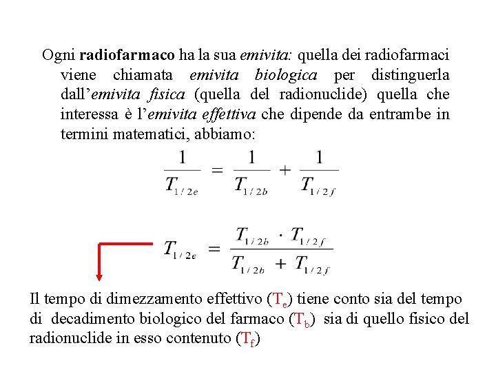 Ogni radiofarmaco ha la sua emivita: quella dei radiofarmaci viene chiamata emivita biologica per