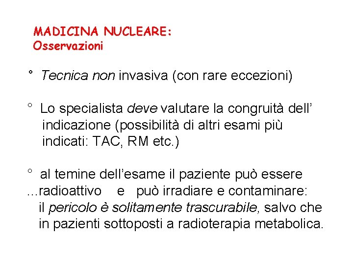 MADICINA NUCLEARE: Osservazioni ° Tecnica non invasiva (con rare eccezioni) ° Lo specialista deve