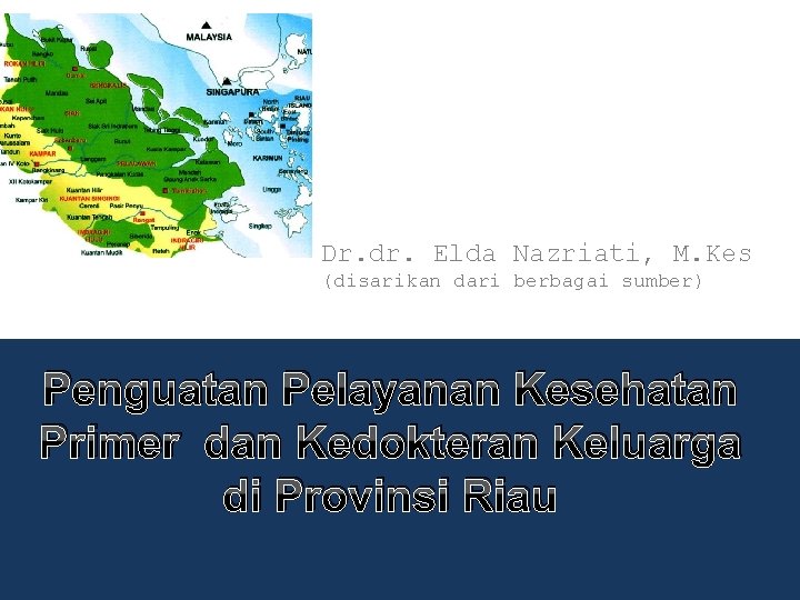 Dr. dr. Elda Nazriati, M. Kes (disarikan dari berbagai sumber) Penguatan Pelayanan Kesehatan Primer