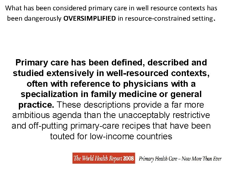 What has been considered primary care in well resource contexts has been dangerously OVERSIMPLIFIED