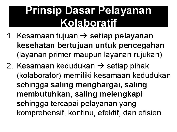 Prinsip Dasar Pelayanan Kolaboratif 1. Kesamaan tujuan setiap pelayanan kesehatan bertujuan untuk pencegahan (layanan