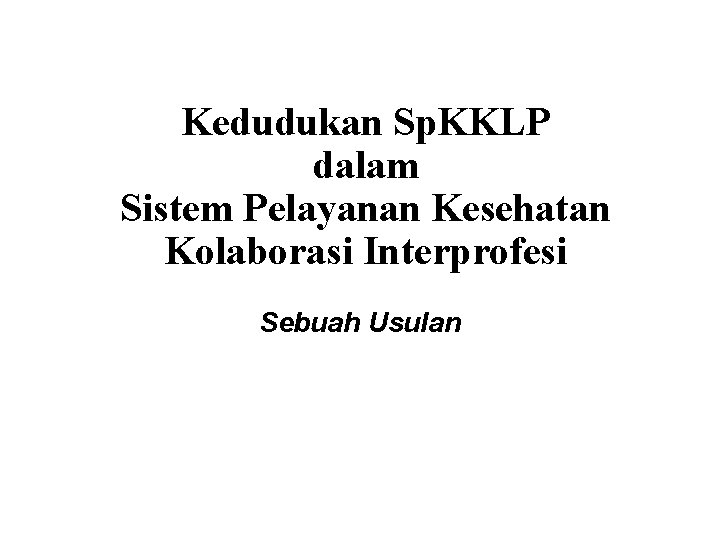 Kedudukan Sp. KKLP dalam Sistem Pelayanan Kesehatan Kolaborasi Interprofesi Sebuah Usulan 