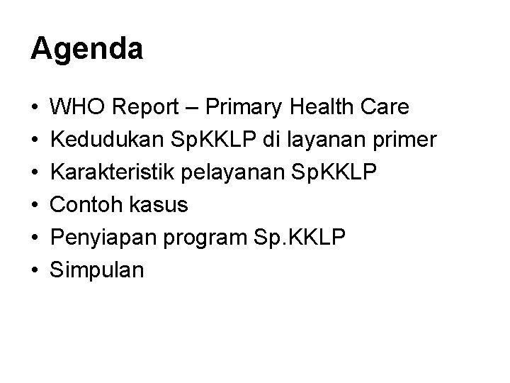 Agenda • • • WHO Report – Primary Health Care Kedudukan Sp. KKLP di