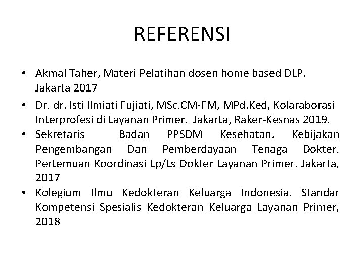 REFERENSI • Akmal Taher, Materi Pelatihan dosen home based DLP. Jakarta 2017 • Dr.