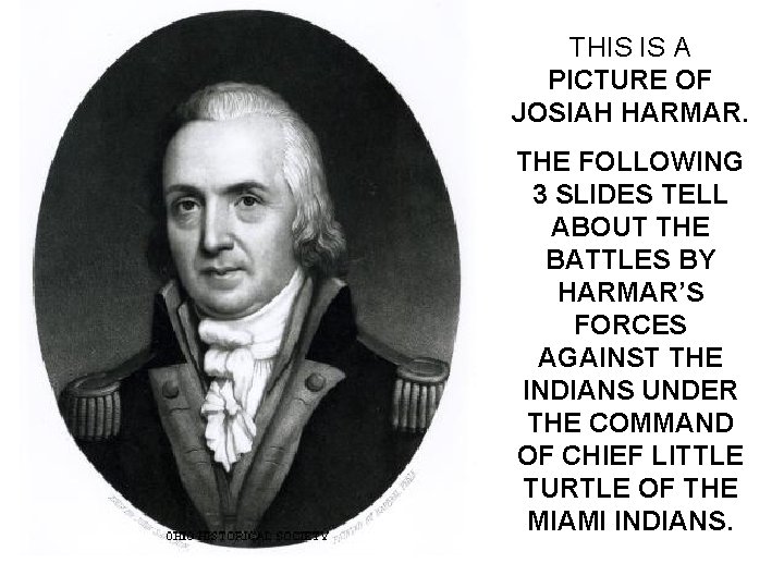 THIS IS A PICTURE OF JOSIAH HARMAR. THE FOLLOWING 3 SLIDES TELL ABOUT THE