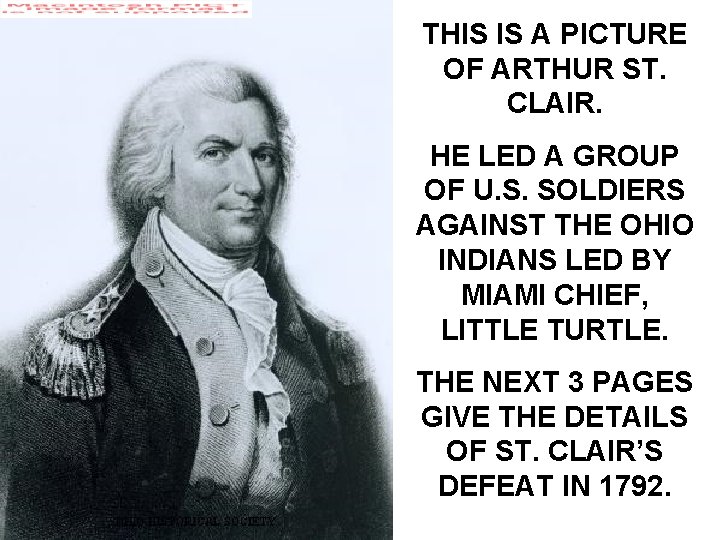 THIS IS A PICTURE OF ARTHUR ST. CLAIR. HE LED A GROUP OF U.