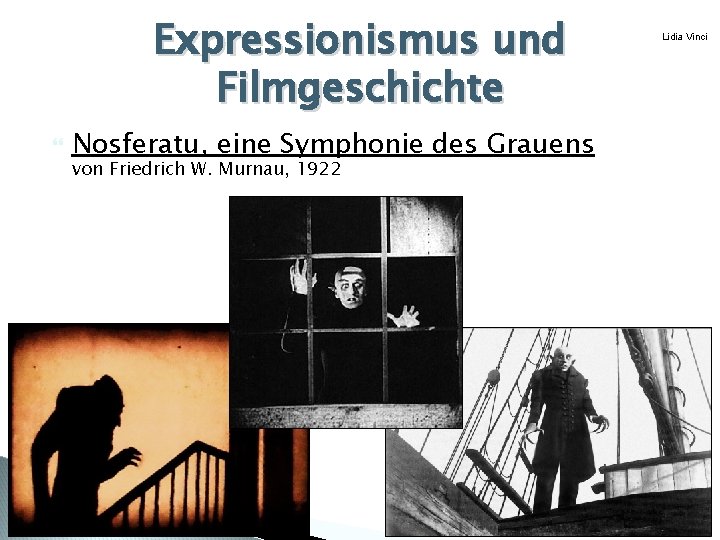 Expressionismus und Filmgeschichte Nosferatu, eine Symphonie des Grauens von Friedrich W. Murnau, 1922 Lidia