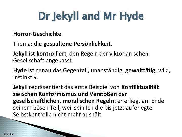 Dr Jekyll and Mr Hyde Horror-Geschichte Thema: die gespaltene Persönlichkeit. Jekyll ist kontrolliert, den