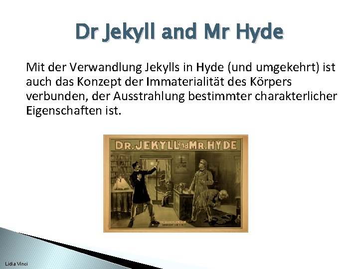 Dr Jekyll and Mr Hyde Mit der Verwandlung Jekylls in Hyde (und umgekehrt) ist