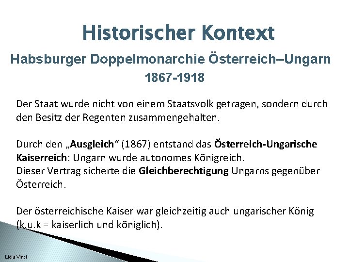 Historischer Kontext Habsburger Doppelmonarchie Österreich–Ungarn 1867 -1918 Der Staat wurde nicht von einem Staatsvolk