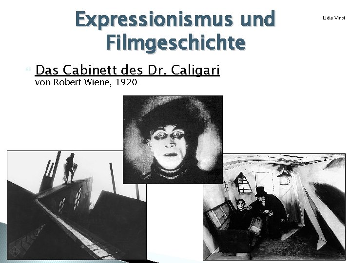 Expressionismus und Filmgeschichte Das Cabinett des Dr. Caligari von Robert Wiene, 1920 Lidia Vinci