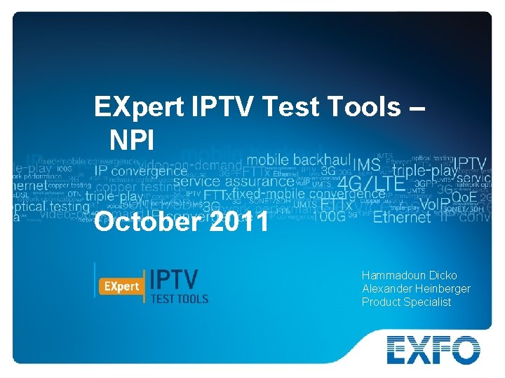 EXpert IPTV Test Tools – NPI October 2011 Hammadoun Dicko Alexander Heinberger Product Specialist