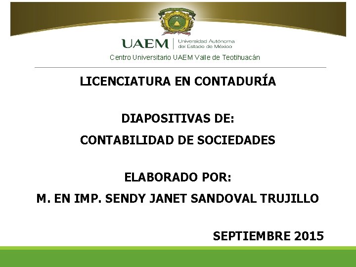 Centro Universitario UAEM Valle de Teotihuacán LICENCIATURA EN CONTADURÍA DIAPOSITIVAS DE: CONTABILIDAD DE SOCIEDADES