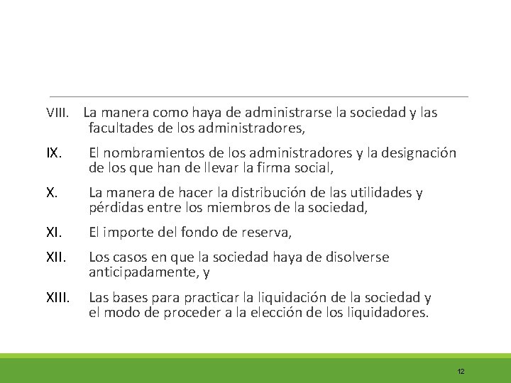 VIII. La manera como haya de administrarse la sociedad y las facultades de los