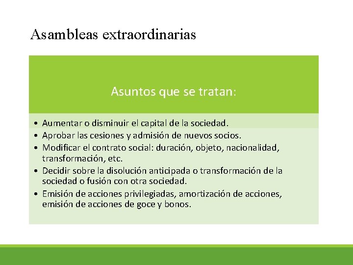 Asambleas extraordinarias Asuntos que se tratan: • Aumentar o disminuir el capital de la