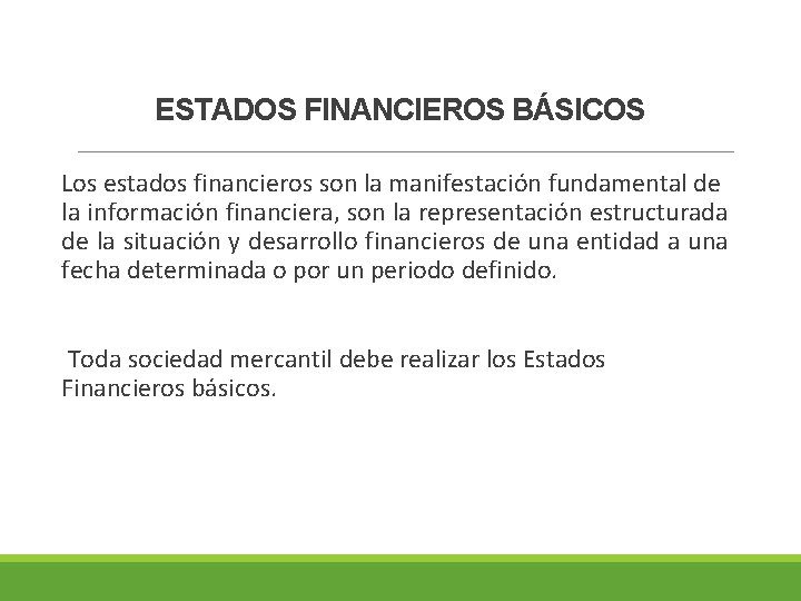 ESTADOS FINANCIEROS BÁSICOS Los estados financieros son la manifestación fundamental de la información financiera,