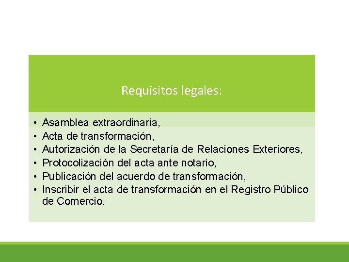 Requisitos legales: • • • Asamblea extraordinaria, Acta de transformación, Autorización de la Secretaría