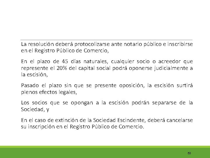 La resolución deberá protocolizarse ante notario público e inscribirse en el Registro Público La resolución deberá protocolizarse ante notario público e inscribirse en el Registro Público