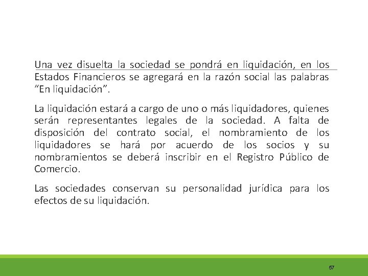  Una vez disuelta la sociedad se pondrá en liquidación, en los Estados Financieros