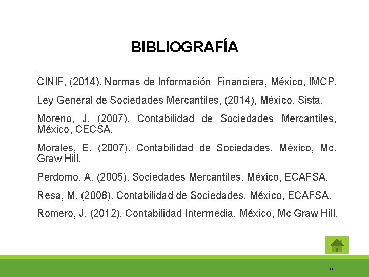 BIBLIOGRAFÍA CINIF, (2014). Normas de Información Financiera, México, IMCP. Ley General de Sociedades Mercantiles,