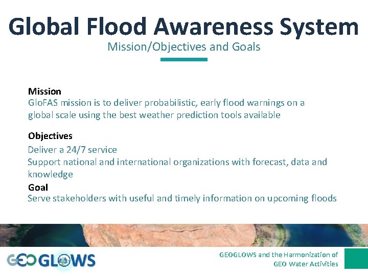 Global Flood Awareness System Mission/Objectives and Goals Mission Glo. FAS mission is to deliver