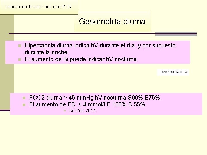 Identificando los niños con RCR Gasometría diurna n n Hipercapnia diurna indica h. V